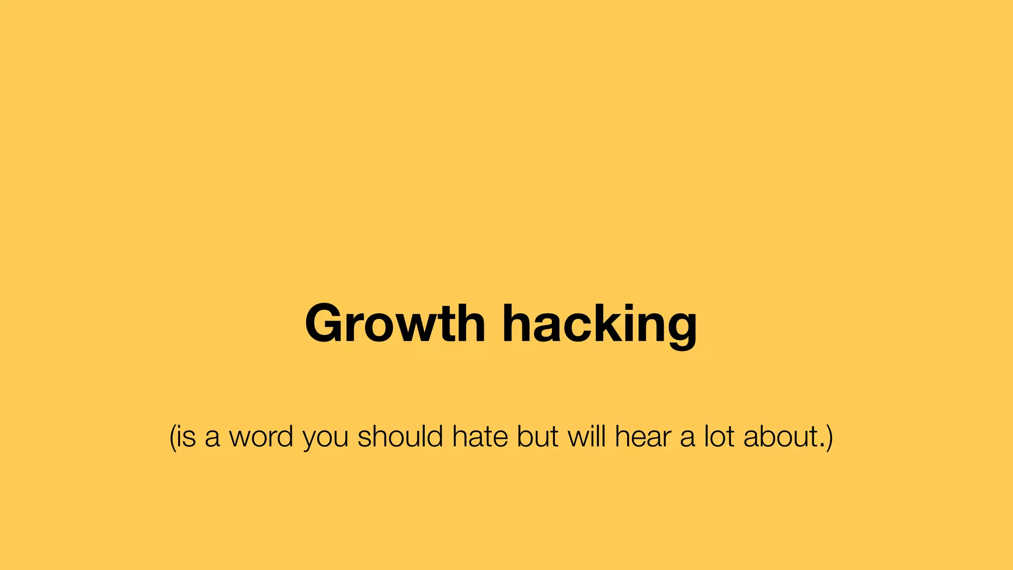 Growth hacking 
(is a word you should hate but will hear a lot about.) 
 
