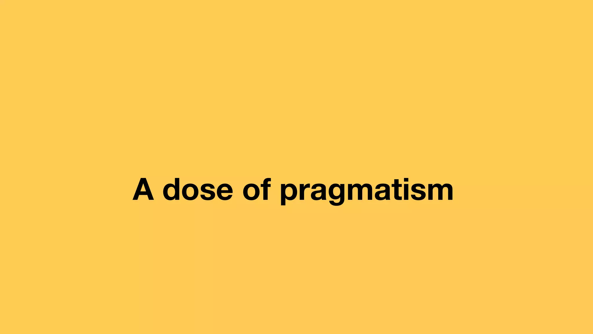 A dose of pragmatism 
 