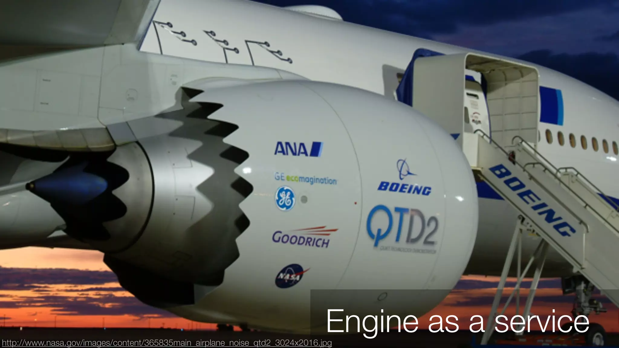 Engine as a service 
http://www.nasa.gov/images/content/365835main_airplane_noise_qtd2_3024x2016.jpg 
 