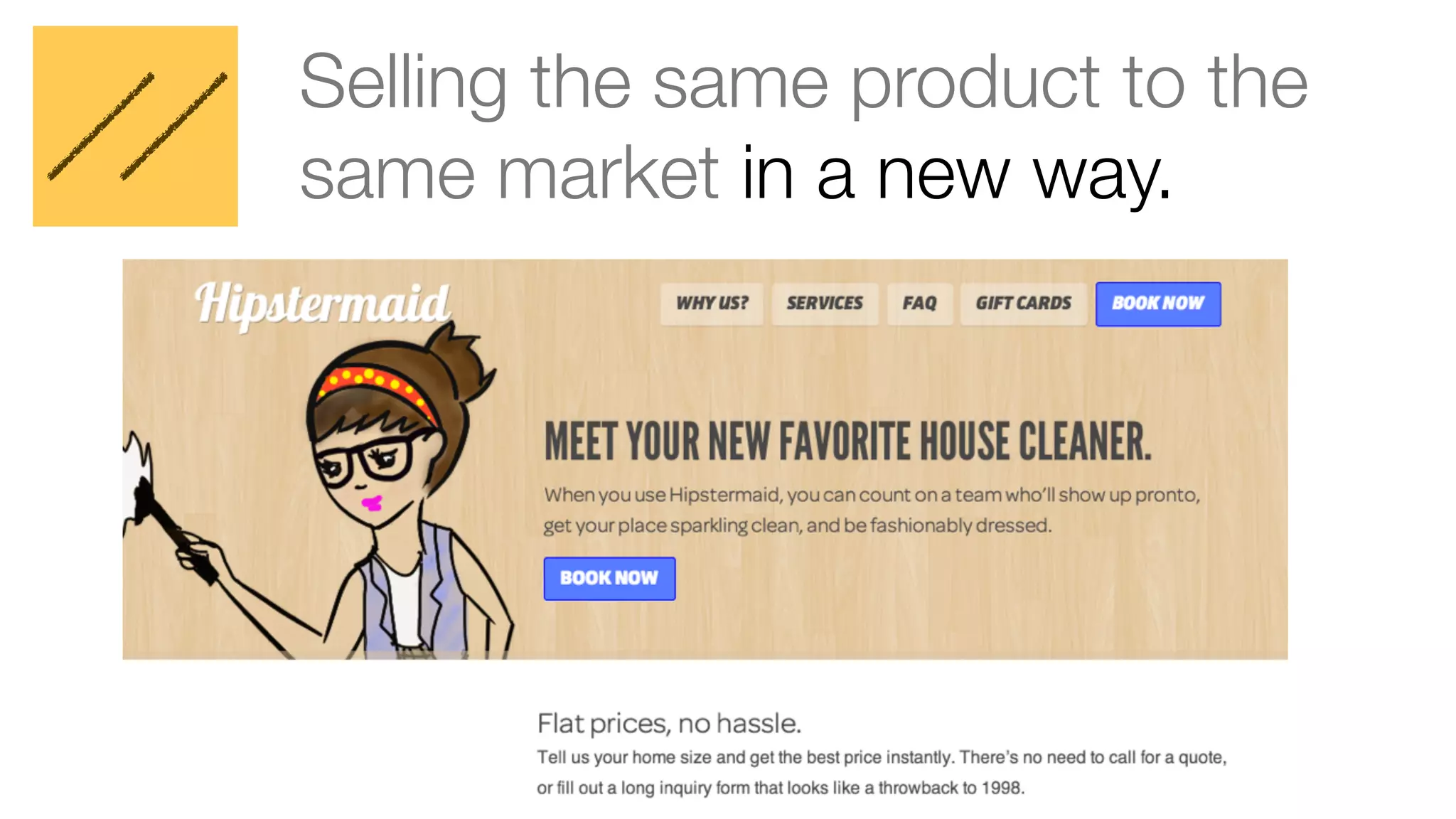 Selling the same product to the 
same market in a new way. 
 