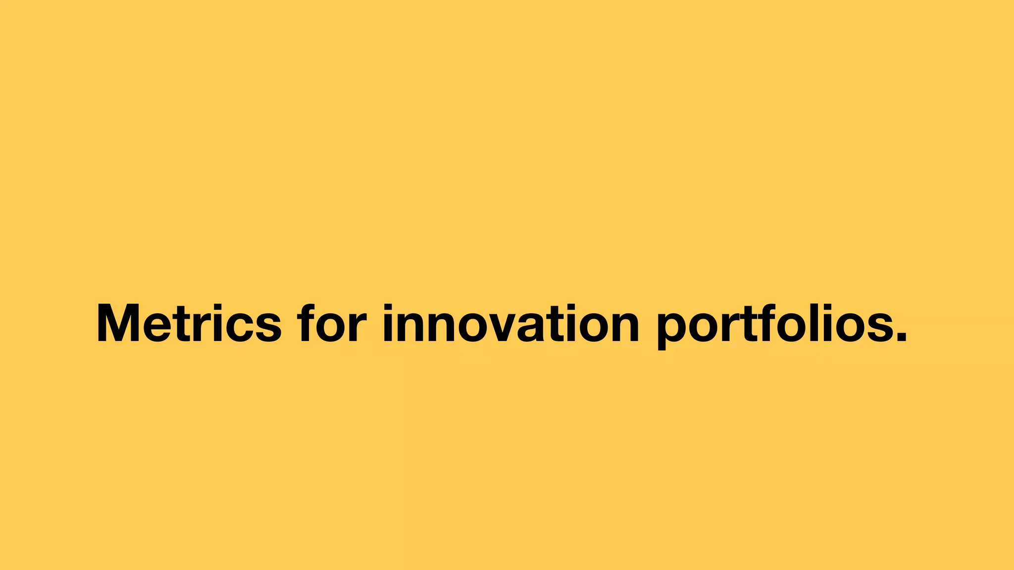 Metrics for innovation portfolios. 
 