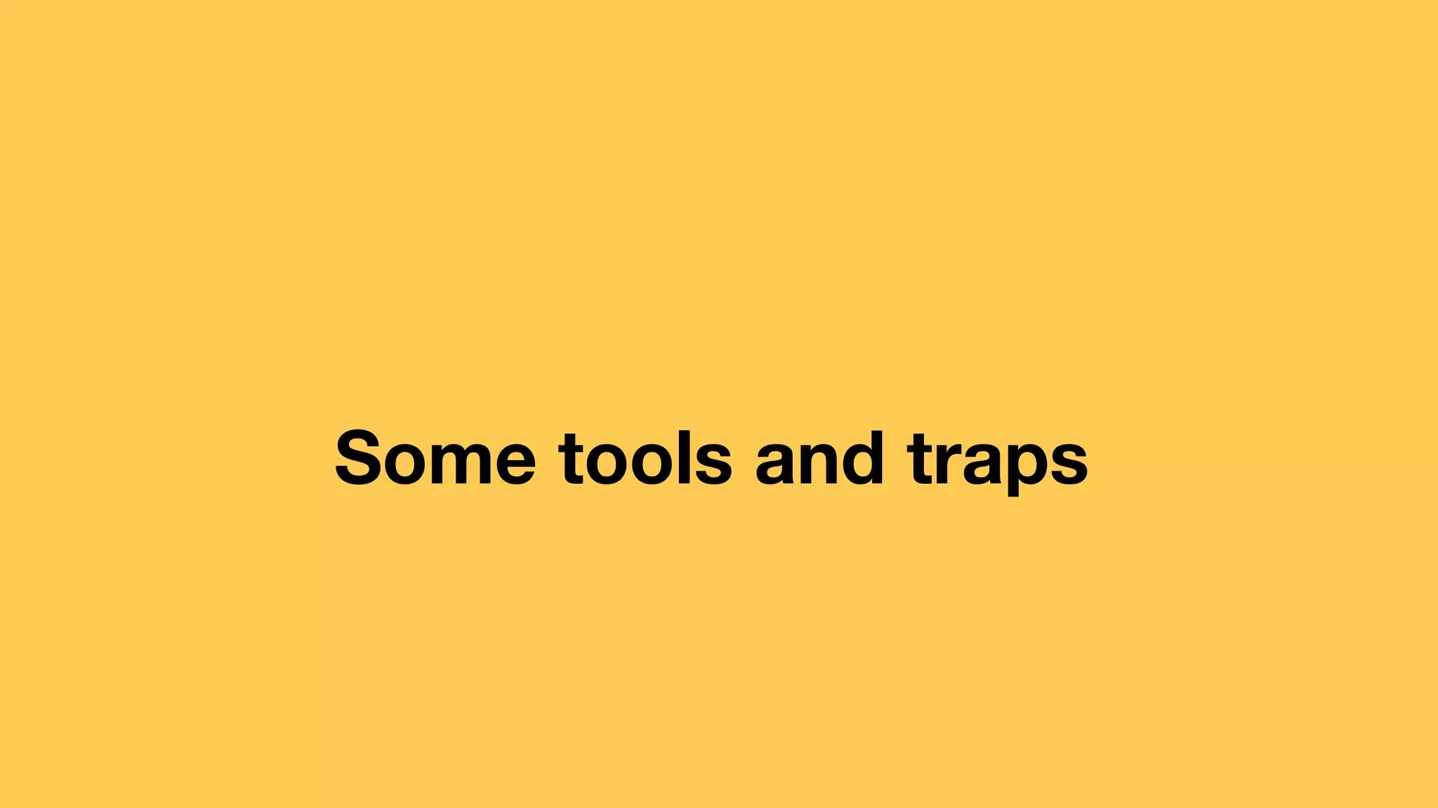 Some tools and traps 
 