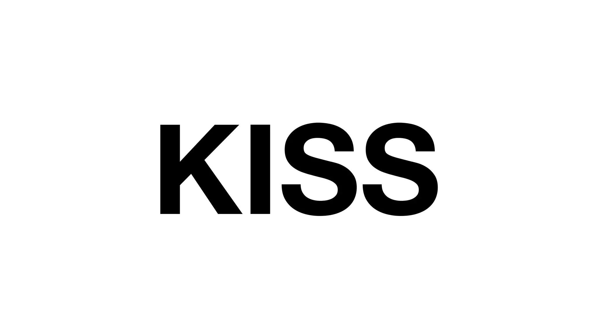 KISS 
 