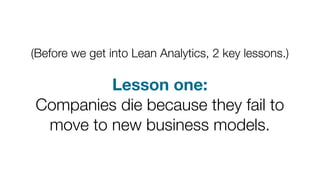 Slides for the day-long Lean Analytics workshop at the 2014 Lean Startup conference  Slide 185