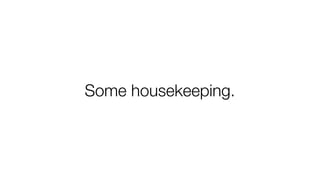 Some housekeeping. 
 