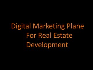 Digital Marketing Plane
For Real Estate
Development
 