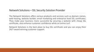 Network Solutions – SSL Security Solution Provider
The Network Solutions offers various products and services such as doma...