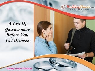 A List Of
Questionnaire
Before You
Get Divorce
 