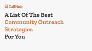 A List Of The Best
Community Outreach
Strategies
ForYou
 