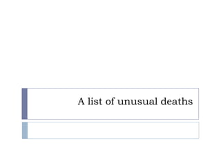 A list of unusual deaths
 