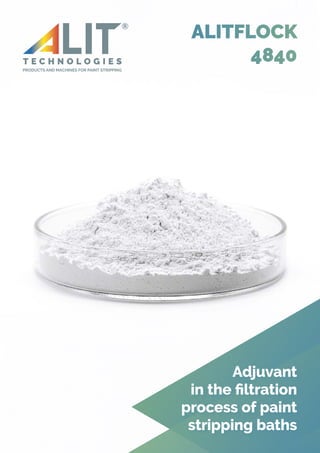 Adjuvant
in the filtration
process of paint
stripping baths
ALITFLOCK
4840
 