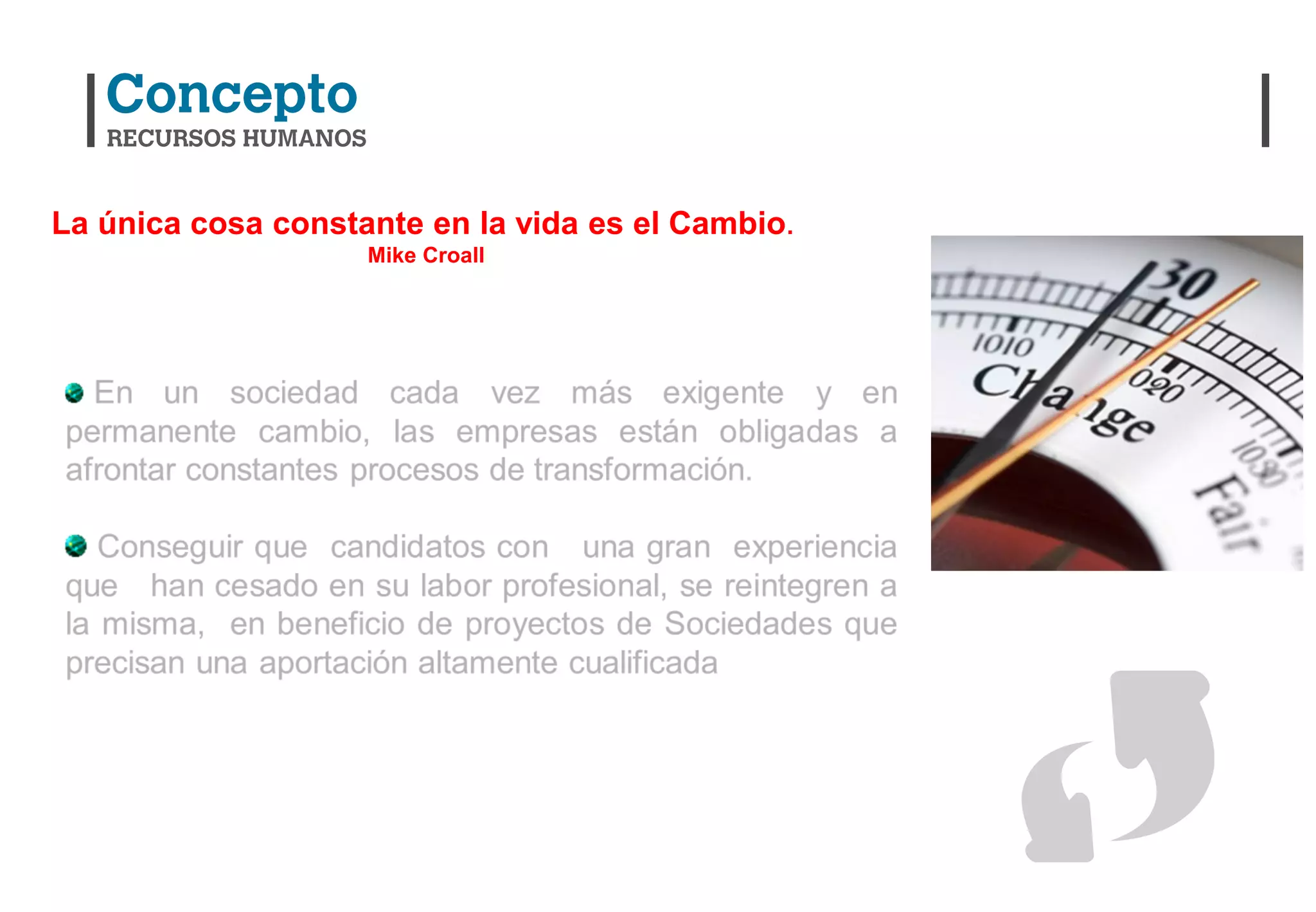 La única cosa constante en la vida es el Cambio.
                    Mike Croall
 