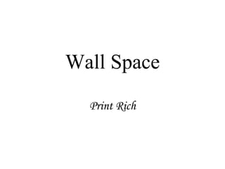 Wall Space Print Rich 