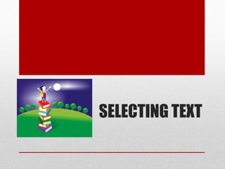 SELECTING TEXT
 