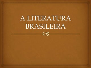 A literatura  brasileira