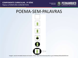 COMPONENTE CURRICULAR, 3ª SÉRIE
Tópico LITERATURA CONCRETISTA
POEMA-SEM-PALAVRAS
Imagem: José de Arimathéa Soares de Carvalho / Fome / http://www.educacaopublica.rj.gov.br/biblioteca/filosofia/0039.html
 