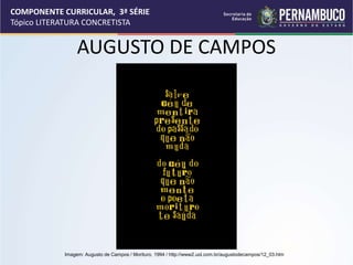 COMPONENTE CURRICULAR, 3ª SÉRIE
Tópico LITERATURA CONCRETISTA
AUGUSTO DE CAMPOS
Imagem: Augusto de Campos / Morituro, 1994 / http://www2.uol.com.br/augustodecampos/12_03.htm
 