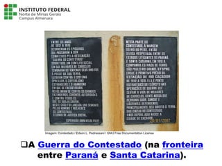 A Guerra do Contestado (na fronteira
entre Paraná e Santa Catarina).
Língua Portuguesa - 3ª Série
A literatura Pré-modernista
Imagem: Contestado / Edson L. Pedrassani / GNU Free Documentation License
 