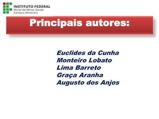 Principais autores:
Euclides da Cunha
Monteiro Lobato
Lima Barreto
Graça Aranha
Augusto dos Anjos
Língua Portuguesa - 3ª Série
A literatura Pré-modernista
 
