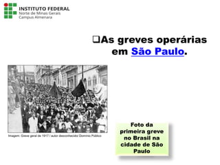 As greves operárias
em São Paulo.
Foto da
primeira greve
no Brasil na
cidade de São
Paulo
Língua Portuguesa - 3ª Série
A literatura Pré-modernista
Imagem: Greve geral de 1917 / autor desconhecido/ Domínio Público
 