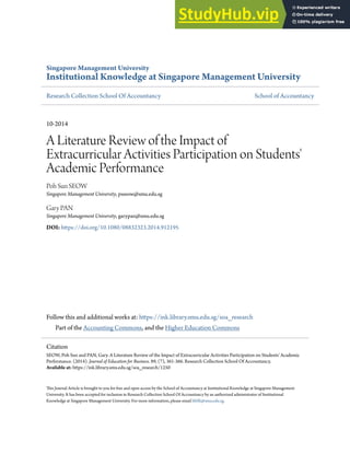 Singapore Management University
Institutional Knowledge at Singapore Management University
Research Collection School Of Accountancy School of Accountancy
10-2014
A Literature Review of the Impact of
Extracurricular Activities Participation on Students'
Academic Performance
Poh Sun SEOW
Singapore Management University, psseow@smu.edu.sg
Gary PAN
Singapore Management University, garypan@smu.edu.sg
DOI: https://doi.org/10.1080/08832323.2014.912195
Follow this and additional works at: https://ink.library.smu.edu.sg/soa_research
Part of the Accounting Commons, and the Higher Education Commons
This Journal Article is brought to you for free and open access by the School of Accountancy at Institutional Knowledge at Singapore Management
University. It has been accepted for inclusion in Research Collection School Of Accountancy by an authorized administrator of Institutional
Knowledge at Singapore Management University. For more information, please email libIR@smu.edu.sg.
Citation
SEOW, Poh Sun and PAN, Gary. A Literature Review of the Impact of Extracurricular Activities Participation on Students' Academic
Performance. (2014). Journal of Education for Business. 89, (7), 361-366. Research Collection School Of Accountancy.
Available at: https://ink.library.smu.edu.sg/soa_research/1250
 
