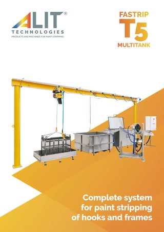 Complete system
for paint stripping
of hooks and frames
T5
FASTRIP
MULTITANK
 