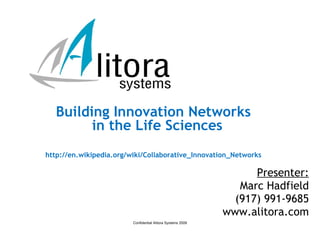 [object Object],[object Object],[object Object],[object Object],Building Innovation Networks in the Life Sciences  http://en.wikipedia.org/wiki/Collaborative_Innovation_Networks 