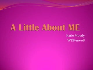A Little About ME Katie Moody WEB-110-08 