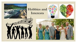 Hobbies and
Interests
 
