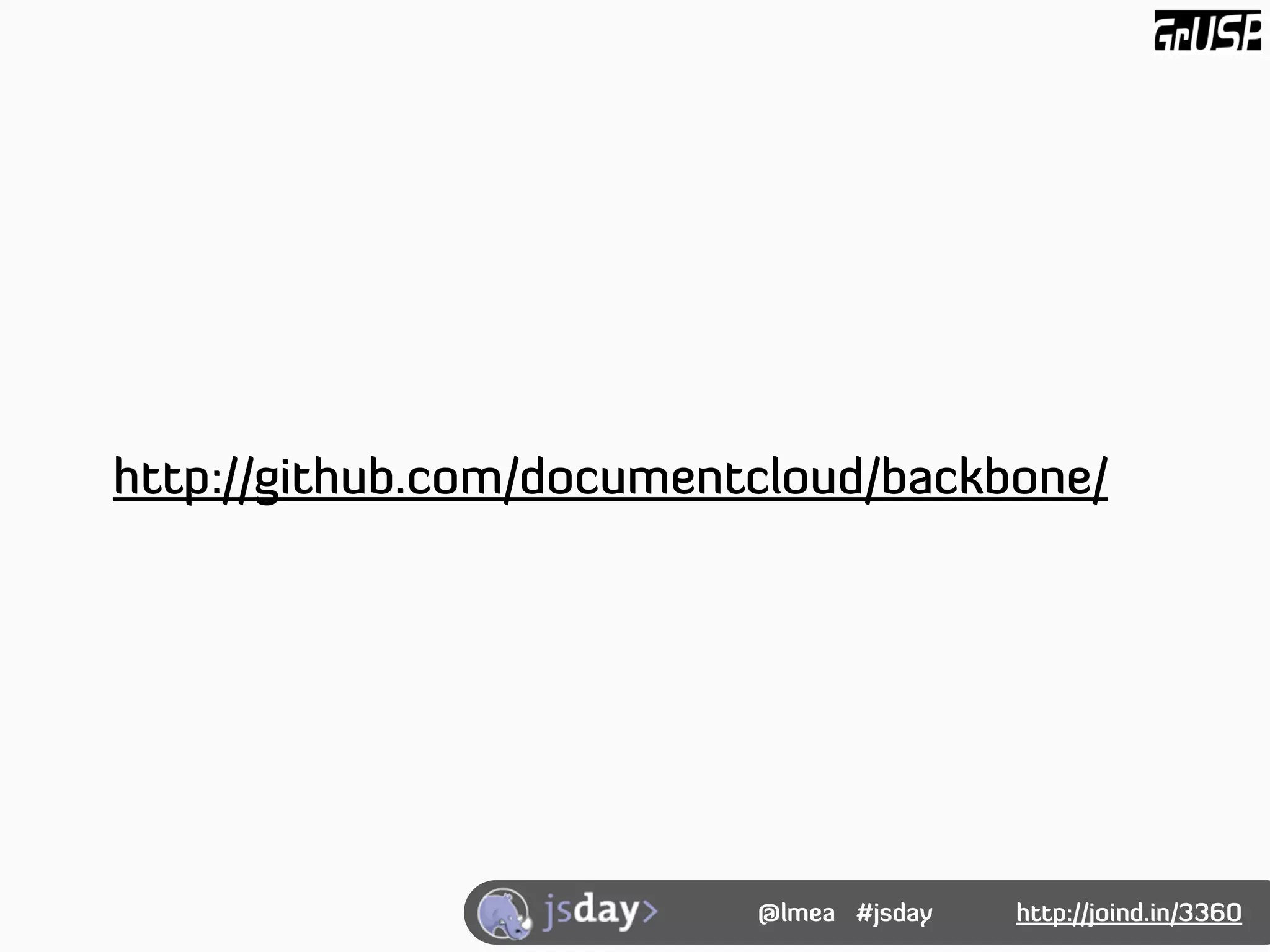 http://github.com/documentcloud/backbone/




                          @lmea #jsday   http://joind.in/3360
 