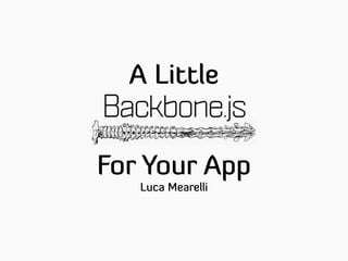 A Little


For Your App
   Luca Mearelli
 