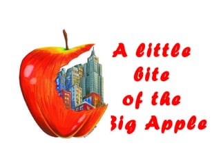 A little
bite
of the
Big Apple
 