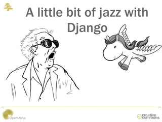 A little bit of jazz with
         Django
 