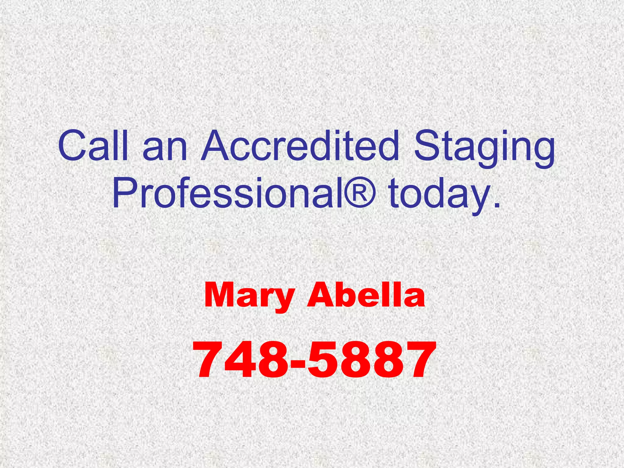Call an Accredited Staging Professional® today. Mary Abella 748-5887 