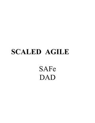 SCALED AGILE 
SAFe 
DAD 
 
