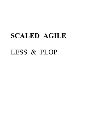 SCALED AGILE 
LESS & PLOP 
 