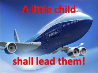 A little child shall lead them! 