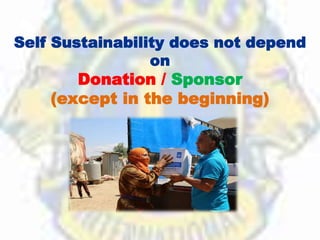 Self Sustainability does not depend
on
Donation / Sponsor
(except in the beginning)
 