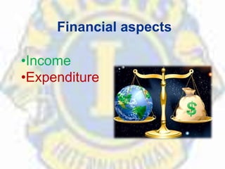 Financial aspects
•Income
•Expenditure
 
