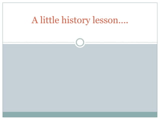 A little history lesson….
 
