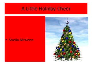 A Little Holiday Cheer




• Sheila McKeen
 