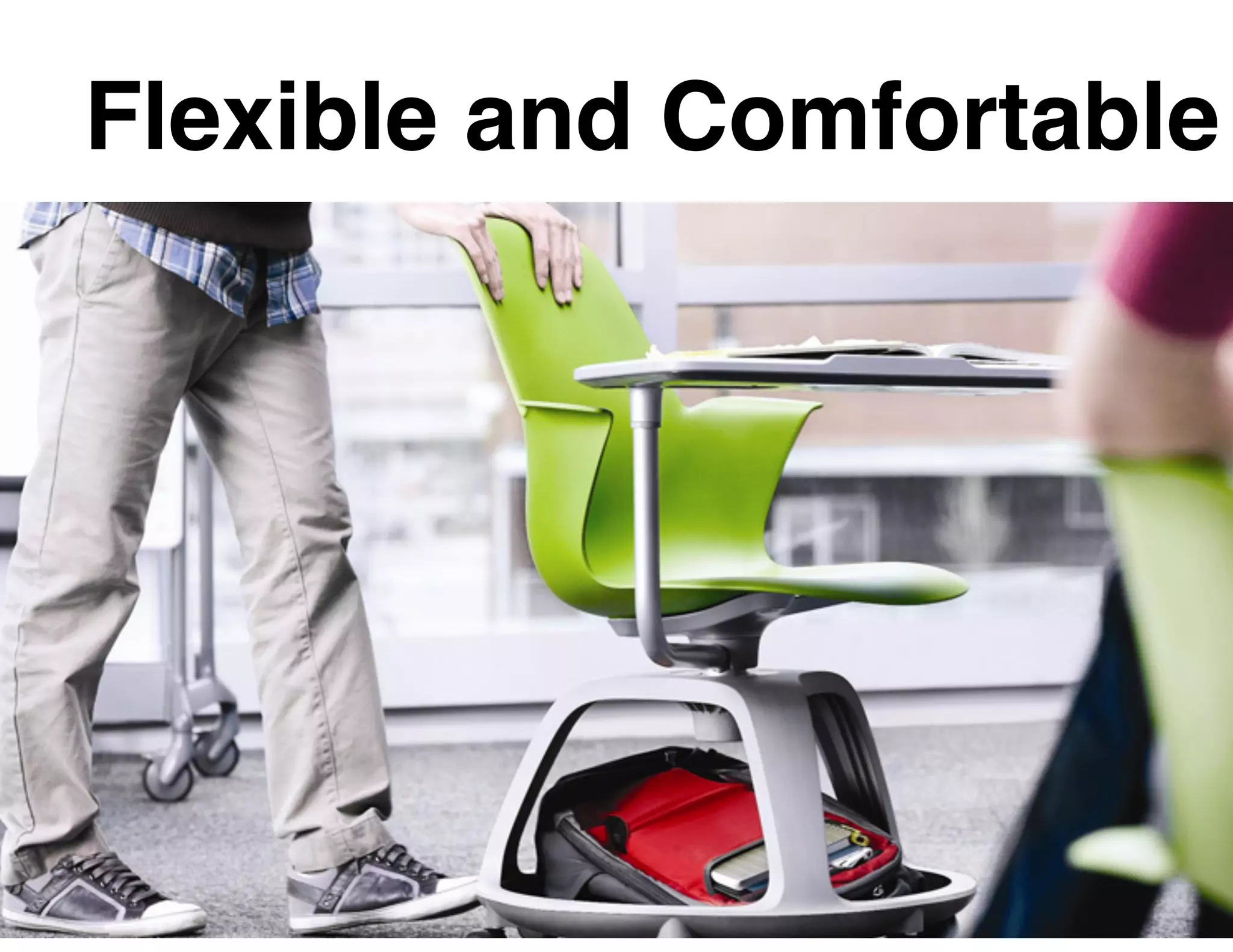 Flexible and Comfortable
 
