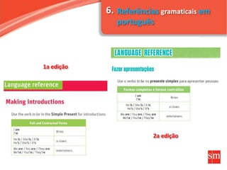 Referências gramaticais em
português
1a edição
2a edição
6.
 