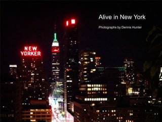 Alive in New York
Photographs by Dennis Hunter
 