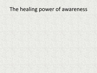 The healing power of awareness
 