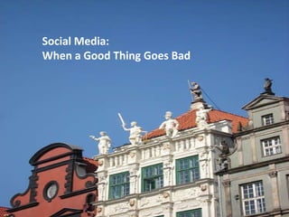 Social Media: When a Good Thing Goes Bad 