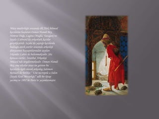 Müze müdürlüğü sırasında ilk Türk bilimsel kazılarını başlatan Osman Hamdi Bey, Nemrut Dağı, Lagina (Muğla, Yatağan) ve Sayda (Lübnan)’da arkeolojik kazılar gerçekleştirdi. Sayda’da yaptığı kazılarda bulduğu antik eserler arasında arkeoloji dünyasının başyapıtlarından sayılan İskender Lahiti de bulunmaktadır. Söz konusu eserler, İstanbul Arkeoloji Müzesi’nde sergilenmektedir. Osman Hamdi Bey, ona uluslar arası ün getiren bu kazılarla ilgili olarak arkeolog SalomonReinach ile birlikte “ Unenecropole a Sidon (Sayda Kral Mezarlığı)” adlı bir kitap yazmış ve 1892’de Paris’te yayımlatmıştır. 