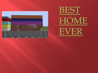 BEST
HOME
EVER

 