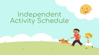 Independent
Activity Schedule
 