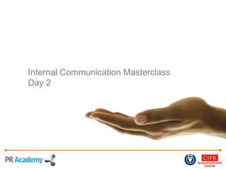 Internal Communication Masterclass
Day 2
 